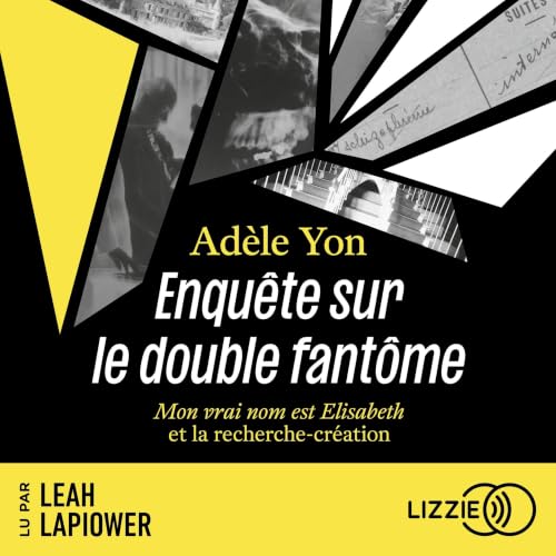 Couverture du livre audio Enquête sur le double fantôme - Mon vrai nom est Elisabeth et la recherche-création